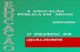 A EDUCAÇÃO PÚBLICA EM MINAS 2003/2006 O DESAFIO DA QUALIDADE.