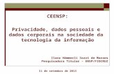 Privacidade, dados pessoais e dados corporais na sociedade da tecnologia da informação Ilara Hämmerli Sozzi de Moraes Pesquisadora Titular – ENSP/FIOCRUZ.