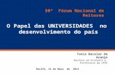 Clique para editar o estilo do título mestre Recife, 24 de Maio de 2012 O Papel das UNIVERSIDADES no desenvolvimento do país Tania Bacelar de Araújo Doutora.