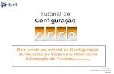 Tutorial de Configuração Bem-vindo ao tutorial de Configuração de Revistas do Sistema Eletrônico de Editoração de Revistas (versão 2) Elaborado por: Fernanda.