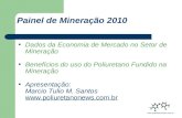 Dados da Economia de Mercado no Setor de Mineração Benefícios do uso do Poliuretano Fundido na Mineração Apresentação: Marcio Tulio M. Santos .