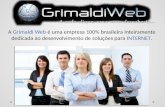 A Grimaldi Web é uma empresa 100% brasileira inteiramente dedicada ao desenvolvimento de soluções para INTERNET.