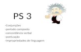 PS 3 -Conjunções -período composto -concordância verbal -pontuação -impropriedades de linguagem.