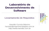 Laboratório de Desenvolvimento de Software Levantamento de Requisitos Haroldo Correia Máximo haroldo@engenhariadigital.com.br .