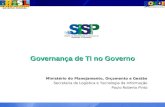 Governança de TI no Governo Ministério do Planejamento, Orçamento e Gestão Secretaria de Logística e Tecnologia da Informação Paulo Roberto Pinto.