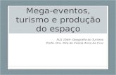 Mega-eventos, turismo e produção do espaço FLG 1564- Geografia do Turismo Profa. Dra. Rita de Cássia Ariza da Cruz.