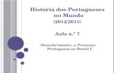 História dos Portugueses no Mundo (2012/2013) Aula n.º 7 «Descobrimento» e Presença Portuguesa no Brasil I.