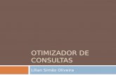 OTIMIZADOR DE CONSULTAS Lílian Simão Oliveira. a otimização da consulta apresenta tanto um desafio como uma oportunidade, pois a otimização feita pelo.
