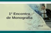 1º Encontro de Monografia 2014. Orientações para a Monografia - 2014.