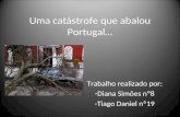 Uma catástrofe que abalou Portugal… Trabalho realizado por: -Diana Simões nº8 -Tiago Daniel nº19.