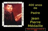 4 00 anos de Padre Jean Pierre Médaille Clique apenas para mudar de slide.