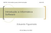 Introdução a Informática Software Eduardo Figueiredo 23 de Março de 2010 INF30: Informática para Administração Aula 04.