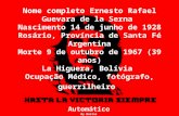 Nome completo Ernesto Rafael Guevara de la Serna Nascimento 14 de junho de 1928 Rosário, Província de Santa Fé Argentina Morte 9 de outubro de 1967 (39.