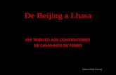 De Beijing a Lhasa UM TRIBUTO AOS CONSTRUTORES DE CAMIMHOS DE FERRO Author: Eddy Cheong.