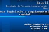 Banco Central do Brasil Diretoria de Assuntos Internacionais- Direx Medida Provisória 315 Resolução 3.389 Circular 3.325 Nova legislação e regulamentação.