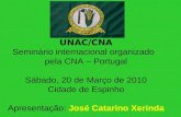 UNAC/CNA Seminário internacional organizado pela CNA – Portugal Sábado, 20 de Março de 2010 Cidade de Espinho Apresentação: José Catarino Xerinda.