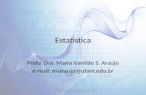 Estatística Profa. Dra. Maria Ivanilde S. Araújo e-mail: miaraujo@ufam.edu.br Estatística Aplicada à Educação Física - UFAM.
