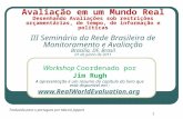 1 Avaliação em um Mundo Real Desenhando Avaliações sob restrições orçamentárias, de tempo, de informação e políticas III Seminário da Rede Brasileira.