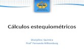 Cálculos estequiométricos Disciplina: Química Profª Fernanda Wiltemburg.