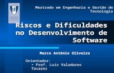 Orientador: Prof. Luís Valadares Tavares Marco António Oliveira Riscos e Dificuldades no Desenvolvimento de Software Mestrado em Engenharia e Gestão de.