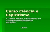Curso Ciência e Espiritismo A Ciência Médica, o Espiritismo e o Paradigma do Pensamento Sistêmico CEMA.
