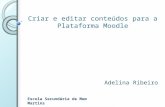 Criar e editar conteúdos para a Plataforma Moodle Adelina Ribeiro Escola Secundária de Mem Martins.