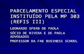 PARCELAMENTO ESPECIAL INSTITUÍDO PELA MP 303 (REFIS III) LEONARDO SPERB DE PAOLA SÓCIO DE RIVERA E DE PAOLA ADVOGADOS PROFESSOR DA FAE BUSINESS SCHOOL.