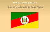 Projeto Evangelístico Campo Missionário de Porto Alegre.