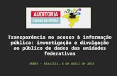 ANDES - Brasília, 4 de abril de 2014 Transparência no acesso à informação pública: investigação e divulgação ao público de dados das unidades federativas.