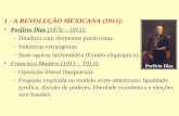 1 - A REVOLUÇÃO MEXICANA (1911): Porfírio Diaz (1876 – 1911): –Ditadura com elementos positivistas. –Indústrias estrangeiras. –Base agrária latifundiária.
