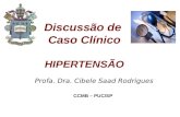 Discussão de Caso Clínico HIPERTENSÃO Profa. Dra. Cibele Saad Rodrigues CCMB – PUC/SP.