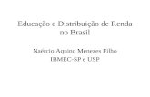 Educação e Distribuição de Renda no Brasil Naércio Aquino Menezes Filho IBMEC-SP e USP.
