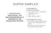 SUPER SIMPLES ESTATUTO NACIONAL DA MICROEMPRESA E EMPRESA DE PEQUENO PORTE FUNDAMENTO CONSTITUCIONAL: art. 146, III, d e respectivo parágrafo único ART.