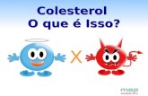 Colesterol O que é Isso? X. O que é o Colesterol ? Colesterol é uma gordura encontrada apenas nos animais Importante para a vida: Estrutura do corpo humano.