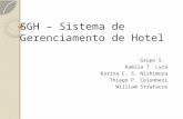 SGH – Sistema de Gerenciamento de Hotel Grupo 5. Kamila T. Lyra Karina C. S. Nishimura Thiago P. Colonhezi William Strafacce.