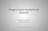 Programação Paralela em OpenCL César L. B. Silveira cesar@v3d.com.br 19 de novembro de 2010.