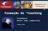 Formação de Coaching Formadora: Maria João Lambertini 28/Maio/2011