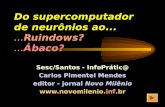 Do supercomputador de neurônios ao......Ruindows?...Ábaco? Sesc/Santos - InfoPrátic@ Carlos Pimentel Mendes editor - jornal Novo Milênio .