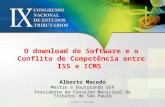 O download de Software e o Conflito de Competência entre ISS e ICMS Alberto Macedo Mestre e Doutorando USP Presidente do Conselho Municipal de Tributos.