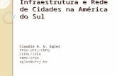 Infraestrutura e Rede de Cidades na América do Sul Claudio A. G. Egler PPGG-UFRJ/CNPQ CEPAL/IPEA PBMC/IPGH egler@ufrj.br.