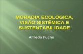 Alfredo Fuchs MORADIA ECOLÓGICA, VISÃO SISTÊMICA E SUSTENTABILIDADE.