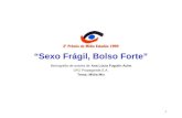 1 Sexo Frágil, Bolso Forte Monografia de autoria de Ana Lúcia Fugulin Ache DPZ Propaganda S.A. Tema: Mídia Mix.