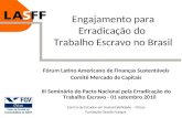 Engajamento para Erradicação do Trabalho Escravo no Brasil Fórum Latino Americano de Finanças Sustentáveis Comitê Mercado de Capitais III Seminário do.