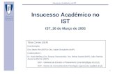 1 Insucesso Académico no IST IST, 26 de Março de 2003 Tânia Correia (GEP) Coordenação: Dra. Marta Pile (GEP) e Dra. Isabel Gonçalves (NAP) Colaboradores: