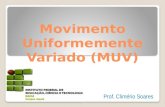 Movimento Uniformemente Variado (MUV) Prof. Climério Soares.