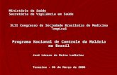 Ministério da Saúde Secretária de Vigilância em Saúde XLII Congresso da Sociedade Brasileira de Medicina Tropical Programa Nacional de Controle da Malária.