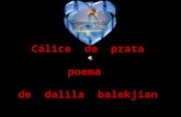 Cálice de prata poema de dalila balekjian. quebre-se sobre mim luz prateada e banhe a minha saudade, pois na beira dessa água de lágrimas derramadas mergulho.