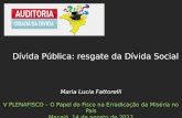 Maria Lucia Fattorelli V PLENAFISCO – O Papel do Fisco na Erradicação da Miséria no País Maceió, 14 de agosto de 2012 Dívida Pública: resgate da Dívida.