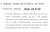 A Segunda Viagem Missionária de Paulo TEXTO BASE: Atos 16.9-10 À noite, sobreveio a Paulo uma visão na qual um varão macedônio estava em pé e lhe rogava,