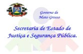 Governo de Mato Grosso Secretaria de Estado de Justiça e Segurança Pública.